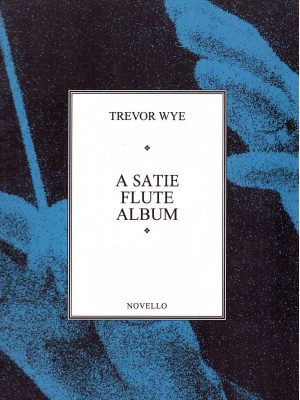 WYE, TREVOR – A SATIE FLUTE ALBUM