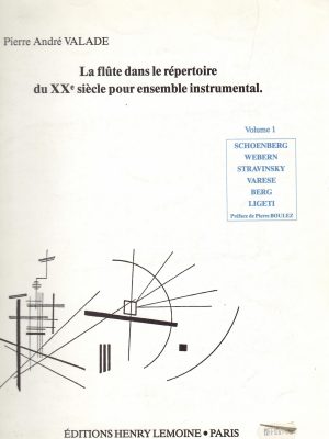 VALADE, PIERRE ANDRE – LA FLUTE DANS LE REPERTOIRE DU XX SIECLE POUR ENSEMBLE VOL. 1