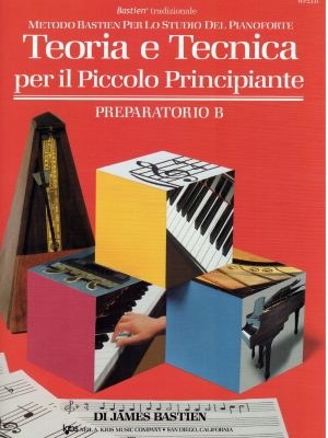 BASTIEN, JAMES – TEORIA E TECNICA PER IL PICCOLO PRINCIPIANTE PREPARATORIO B