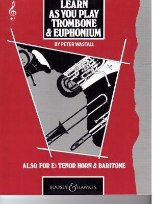WASTALL, PETER – LEARN AS YOU PLAY TROMBONE &. EUPHONIUM
