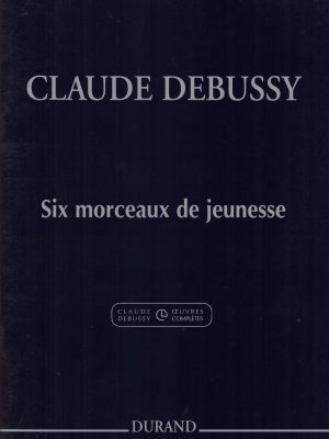 DEBUSSY, CLAUDE – 6 MORCEAUX DE JUENESSE