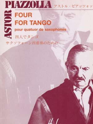 PIAZZOLLA, ASTOR – FOUR FOR TANGO POUR 4 SAX