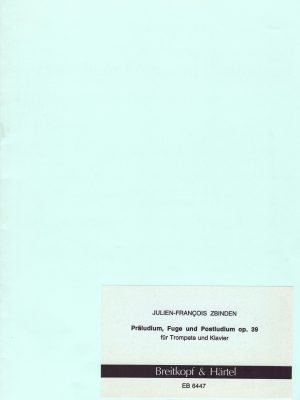 ZBINDEN, JULIEN-FRANCOIS – PRALUDIUM, FUGE UND POSTLUDIUM